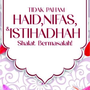 Tidak Paham Haids, Nifas, & Istihadhah Shalat Bermasalah!