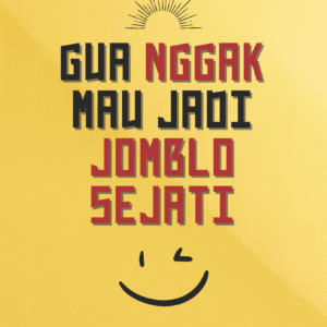 Gua Nggak Mau Jadi Jomblo Sejati